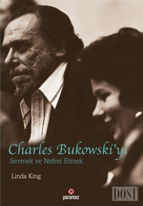 Charles Bukowski yi Sevmek ve Nefret Etmek